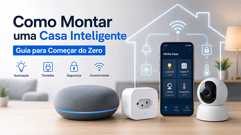 Como montar uma casa inteligente em 2026