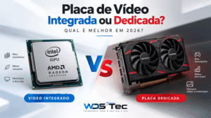 Placa de vídeo integrada ou dedicada qual é melhor em 2026